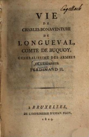 Vie de Charles-Bonaventure de Longueval Comte de Buquoy, Géneralissime des armées de l'Empereur Ferdinand II.