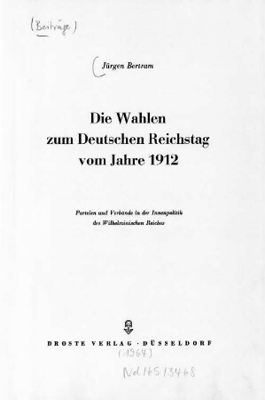 Die Wahlen zum Deutschen Reichstag vom Jahre 1912 : Parteien und Verbände in der Innenpolitik des Wilhelminischen Reiches