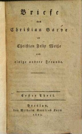 Briefe von Christian Garve an Chr. Weisse und einige andere Freunde, 1