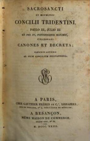 Sacrosancti et oecumenici Concilii Tridentini Paulo III, Iulio III et Pio IV, Pontificibus Maximis, celebrati canones et decreta : pluribus annexis ad idem Concilium spectantibus