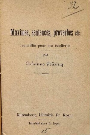 Maximes, sentences, proverbes etc. recueillis pour ses ecolières par Johanna Grüsing