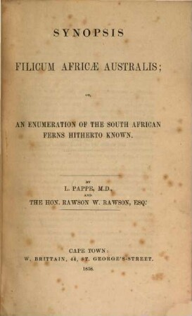 Synopsis Filicum Africae australis; or, an enumeration of the South African Ferns hitherto Known : By L. Pappe, and the hon. Rawson W. Rawson