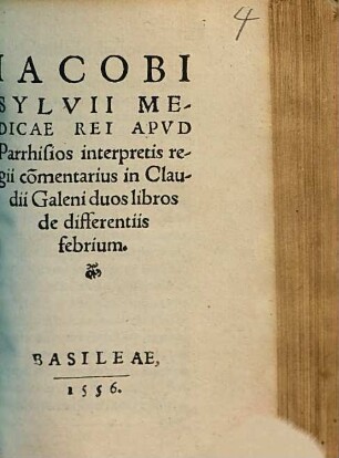 Iacobi Sylvii Medicae Rei Apud Parrhisios interpretis regii co[m]mentarius in Claudii Galeni duos libros de differentiis febrium