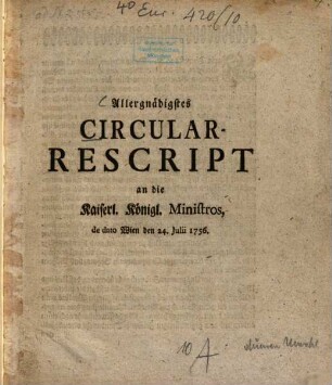 Allergnädigstes Circular-Rescript an die Kaiserl. Königl. Ministros, de dato Wien den 24. Juli 1756