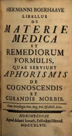 Hermanni Boerhaave Libellus De Materie Medica Et Remediorum Formulis, Quae Serviunt Aphorismis De Cognoscendis Et Curandis Morbis