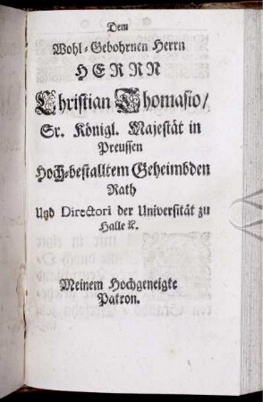 Dem Wohl-Gebohrnen Herrn Herrn Christian Thomasio/ Sr. Königl. Majestät in Preussen ...