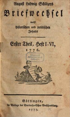 August Ludwig Schlözers ... Briefwechsel, meist historischen und politischen Inhalts. 1 = Heft 1/6. 1776 (1777)