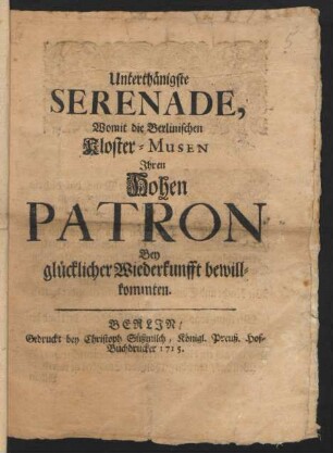 Unterthänigste Serenade, Womit die Berlinischen Kloster-Musen Ihren Hohen Patron Bey glücklicher Wiederkunfft bewillkommten