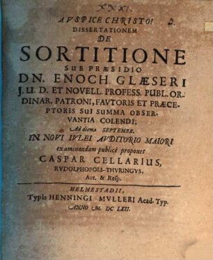 Dissertationem De Sortitione Sub Praesidio Dn. Enoch Glaeseri ... examinandam publicè proponet Caspar Cellarius, Rudolphopoli-Thuringus