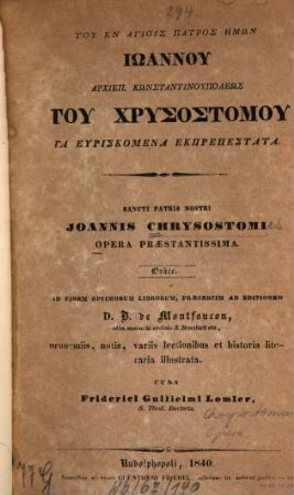 Tu en hagiois patros hēmōn Iōannu archiep. Kōnstantinupoleōs tu Chrysostomu ta heuriskomena ekprepestata : gräce = Sancti patris nostri Joannis Chrysostomi opera praestantissima