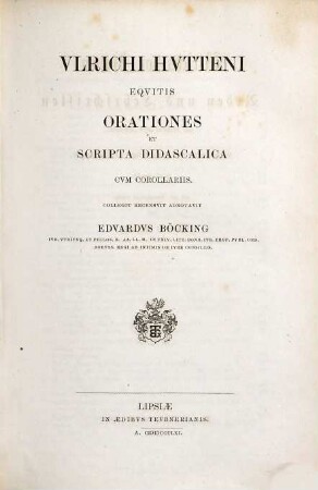 Ulrichi Hutteni Opera quae reperiri potuerunt omnia, 5. Orationes et scripta didascalica cum corollariis
