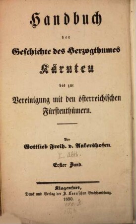 Handbuch der Geschichte des Herzogthumes Kärnten, [1,1,]1. Bis zur Vereinigung mit den österreichischen Fürstenthümern; vor und unter der Römerherrschaft