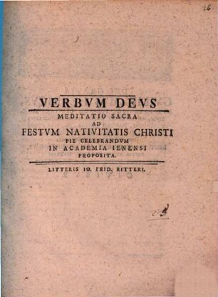 Verbum Deus : Meditatio sacra ad festum nativitatis Christi pie celebrandum in Academia Ienensi proposita