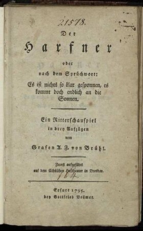 Der Harfner oder nach dem Sprüchwort: Es ist nichts so klar gesponnen, es kommt doch endlich an die Sonnen : Ein Ritterschauspiel in drey Aufzügen ; Zuerst aufgeführt auf dem sächsischen Hoftheater in Dresden