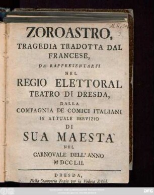 Zoroastro : Tragedia Tradotta Dal Francese Da Rappresentarsi Nel Regio Elettoral Teatro Di Dresda Dalla Compagnia De Comici Italiani In Attuale Servizio Die Sua Maestà Nel Carnovale Dell' Anno MDCCLII.