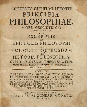 Godefridi Guilielmi Leibnitii Principia Philosophiae, More Geometrico Demonstrata : Cum Excerptis Ex Epistolis Philosophi Et Scholiis Quibusdam Ex Historia Philosophica. Cum Indicibus Theorematum, Auctorum, Rerum Denique Et Verborum Memorabilium