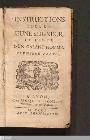 Premiere Partie: Instructions Pour Un Jeune Seigneur, Ou L'Idée D'Un Galant Homme