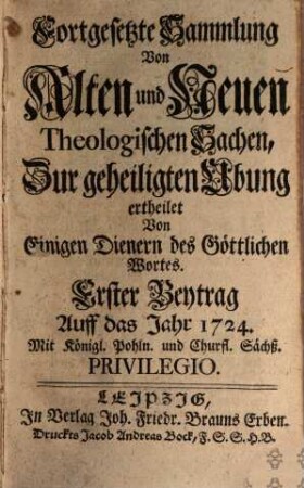 Fortgesetzte Sammlung von alten und neuen theologischen Sachen, Büchern, Uhrkunden, Controversien, Veränderungen, Anmerckungen und Vorschlägen u.d.g. ... ; auf das Jahr .... 24. 1724
