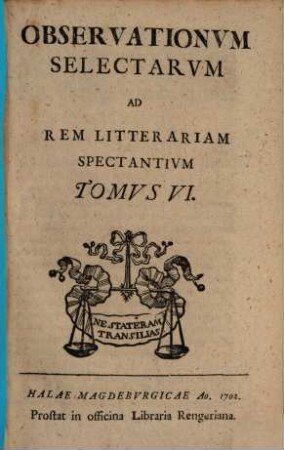 Observationum Selectarum Ad Rem Litterariam Spectantium Tomus ..., 6