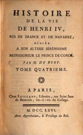 Histoire De La Vie De Henri IV, Roi De France Et De Navarre : Dédiée A Son Altesse Serénissime Monseigneur Le Prince De Condé. 4