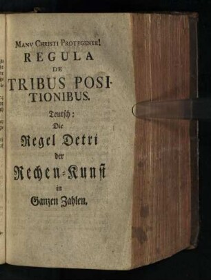 Regula De Tribus Positionibus Deutsch: Die Regel Detri der Rechen-Kunst in Ganzen Zahlen
