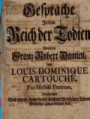 Gespräche In dem Reich der Todten Zwischen Franz Robert Damien, Und Louis Dominique Cartouche : Par Nobile Fratrum. [1]