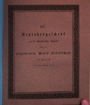 Neujahrsgeschenk an die Zürcherische Jugend von der Allgemeinen Musikgesellschaft in Zürich, 12. 1824