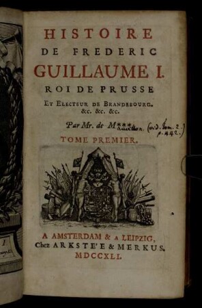 1: Histoire De Frederic Guillaume I. Roi De Prusse Et Electeur De Brandebourg. etc. etc. etc.. Tome Premier