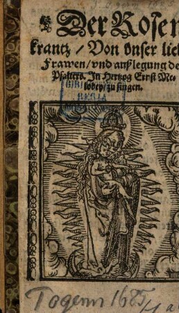 Der Rosenkrantz Von unser lieben Frawen, vnd außlegung deß Psalters In Hertzog Ernst Medoley zu singen