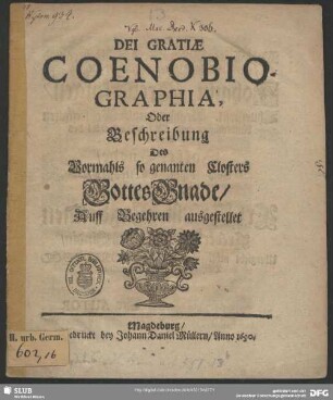 Dei Gratiae Coenobiographia, Oder Beschreibung Des Vormahls so genanten Closters GottesGnade : Auff Begehren ausgestellet