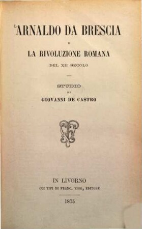 Arnaldo da Brescia e la rivoluzione romana del XII secolo : Studio