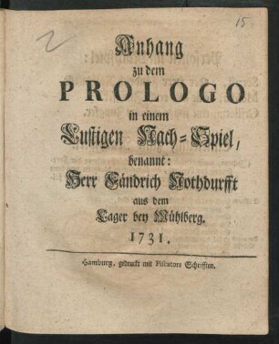 Anhang zu dem Prologo in einem Lustigen Nach-Spiel, benannt: Herr Fändrich Nothdurfft aus dem Lager bey Mühlberg. : 1731.