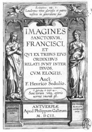 Titelblatt zu "Imaginibus Sanctorum Francisi" : Galle, Philipp (1537-1612). Titelblatt zu "Imaginibus Sanctorum Francisi" (1602). Kupferstich; 15,6 x 10,8 cm. Dresden: Kupferstich-Kabinett A 33788 in A 1108,2 (Band)