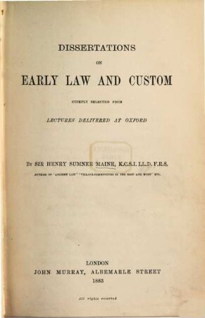 Dissertations on early Law and Custom chiefly selected from lectures delivered at Oxford : By Sir Henry Sumner Maine