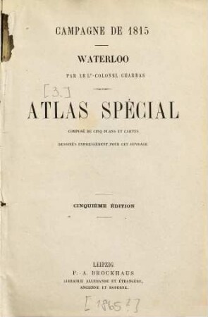 Histoire de la campagne de 1815 : Waterloo, [3]. Atlas spécial : composé de cinq plan et cartes : dessinés expressément pour cet ouvrage