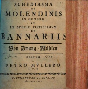 Schediasma de molendinis in genere, et in specie potissimum de bannariis : von Zwang-Mühlen