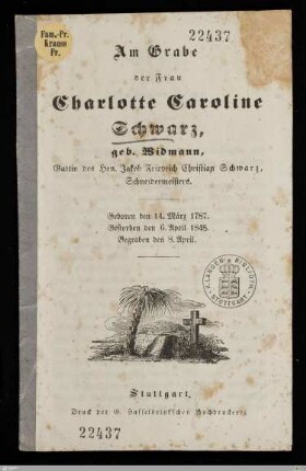 Am Grabe der Frau Charlotte Caroline Schwarz, geb. Widmann ... : Geboren den 14. März 1787, gestorben den 6. April 1848, begraben den 8. April