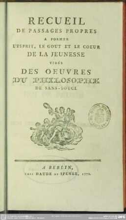 Recueil De Passages Propres A Former L'Esprit, Le Gout Et Le Coeur De La Jeunesse Tirés Des Oeuvres Du Philosophe De Sans-Sousi