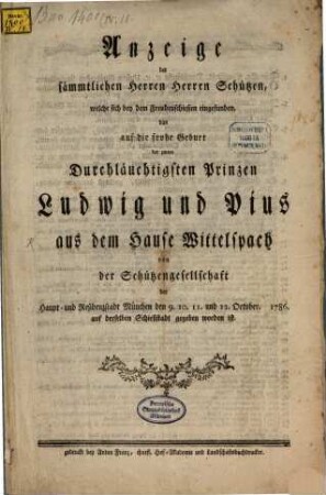 Anzeige der sämmtlichen Herren Schützen, welche sich bey dem Freudenschießen eingefunden, das auf die Geburt der zween Durchlauchtigsten Prinzen Ludwig und Pius, aus dem Hause Wittelspach von der Schützengesellschaft zu München ... gegeben worden ist