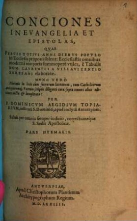 Conciones In Evangelia Et Epistolas, Qvae Festis Totivs Anni Diebvs Popvlo in Ecclesia proponi solent : Ecclesiasticis ... vtiles ; Pars Hyemalis