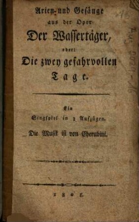 Arien und Gesänge aus der Oper, der Wasserträger oder: die zwey gefahrvollen Tage : ein Singspiel