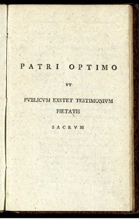 Patri Optimo ut publicum exstet testimonium pietatis sacrum.
