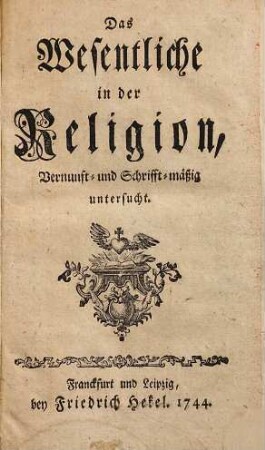 Das Wesentliche in der Religion : Vernunft- und Schrifft-mäßig untersucht