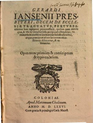 Gerardi Jansenii presbyteri decem de ecclesia tractatus : perturbissimo hoc tempore pernecessarii ...