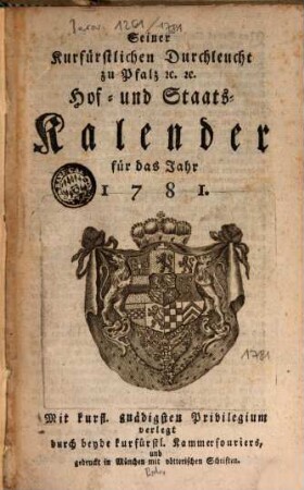 Seiner Churfürstlichen Durchleucht zu Pfalz etc. etc. Hof- und Staats-Kalender für das Jahr .... 1781