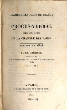 Procès-verbal des séances de la Chambre des Pairs. 1825,1 = Nr. 1 - 18