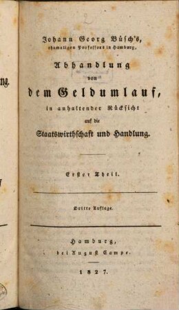 Johann Georg Büsch's sämmtliche Schriften über die Handlung, 7. Abhandlung von dem Geldumlauf, in anhaltender Rücksicht auf die Staatswirthschaft und Handlung ; Erster Theil