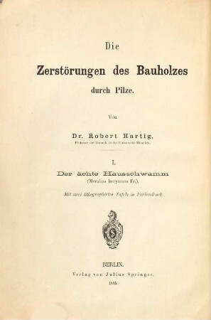Die Zerstörungen des Bauholzes durch Pilze, 1. Der ächte Hausschwamm (Merulius lacrymans Fr.)