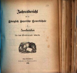 Jahresbericht über die Königlich Bayerische Gewerbschule zu Zweibrücken : für das Studienjahr .... 1874/75 (1875)