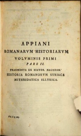 Appianu Alexandreōs Rōmaikōn Historiōn Ta Sōzomena, Volvmen I.. Historias Romanorvm Externas Maxime Complectens